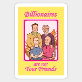 Billionaires Are Not Your Friends Magnet